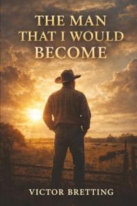 The Man That I Would Become by Victor Bretting