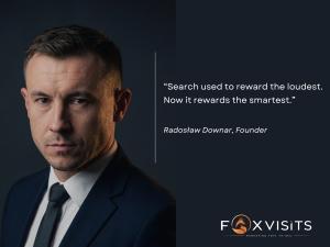 Radosław Downar FOXVISITS founder portrait with quote: Search used to reward the loudest. Now it rewards the smartest.