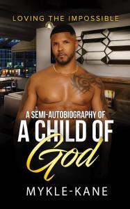 oving the Impossible: A Semi-autobiography of a “A Child of God” by Mykle- Kane. Available from Spines