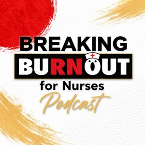 Breaking Burnout for Nurses Podcast airs on Mondays at 10 am PST on YouTube /@BreakingBurnout2033 and podcast platforms