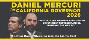 Daniel Mercuri for California Governor 2026 campaign banner featuring his portrait and the quote “Prison is the solution for corrupt government representatives. Nothing less will do.