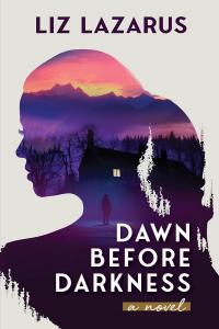 Front cover of "Dawn Before Darkness," the new psychological thriller by Liz Lazarus