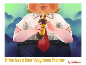 If You Give a Man-Baby Some Bronzer
