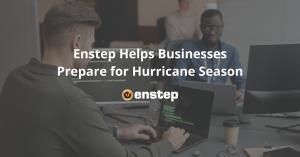 Enstep Helps Businesses Prepare for Hurricane Season