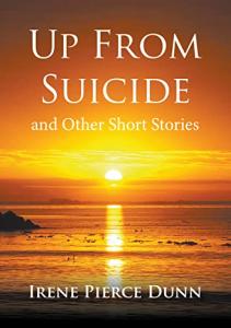 Up From Suicide by Irene Pierce Dunn