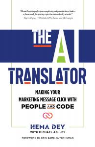 In The Al Translator, Martech expert Hema Dey draws on thirty years of bridging technology and human instinct across 35 countries to reveal how Team Human and Team Al can play together, turning lived expertise into the kind of authority that machines ampl