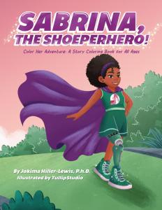 Sabrina, The ShoeperHero: Color Her Adventure: A Story Coloring Book for All Ages by Jokima Hiller-Lewis P.h.D.