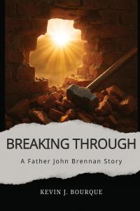 Breaking Through by Kevin J Bourque