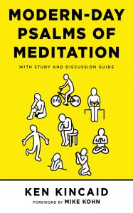 Modern-Day Psalms of Meditation: With Study and Discussion Guide by Ken Kincaid
