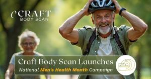 Craft Body Scan Launches National Men’s Health Month Campaign $149 Couples Heart & Lung Scan Initiative Encourages Men to Stop Guessing and Start Knowing
