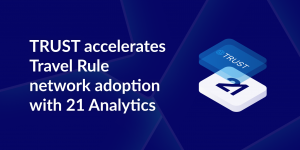 TRUST accelerates adoption with 21 Analytics