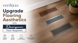 Upgrade Flooring Aesthetics with Designer Floor Registers