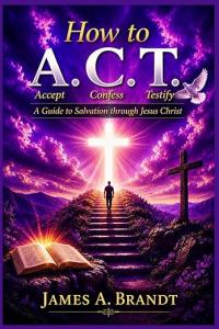 How to A.C.T. by James A. Brandt