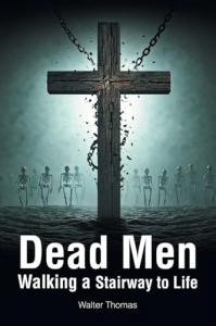 Dead Men Walking a Stairway to Life by Walter Thomas