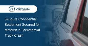 DiBiaggio Law press release title: 6-Figure Confidential Settlement Secured for Motorist in Commercial Truck Crash.