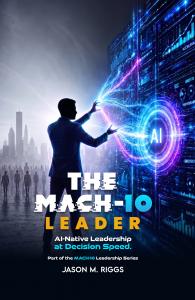 The MACH-10 Leader book cover by Jason M. Riggs, showing a leader connecting with an AI system in a split analog and AI-native world.