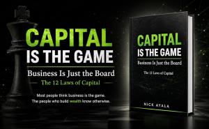 Capital Is The Game: Business Is Just The Board - Nick Ayala