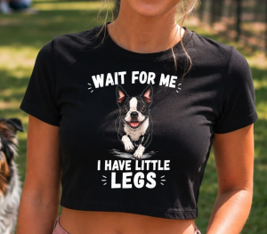 Wait For Me I Have Little Legs Boston Terrier DTF