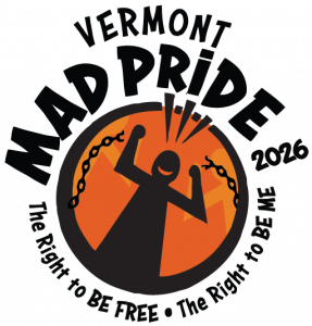 Vermont Mad Pride 2026 Logo includes the text "right to be free, right to be me" under a an orange circle that shows a person breaking free of their chains