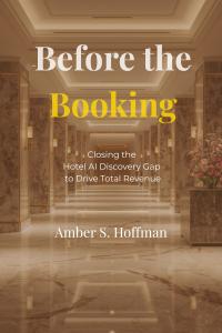 Before the Booking: Closing the Hotel AI Discovery Gap to Drive Total Revenue A Strategic Guide for Hotel Owners, Asset Managers, and Leadership Teams