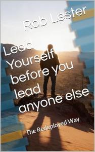 Lead Yourself Before You Lead Anyone Else by Rob Lester