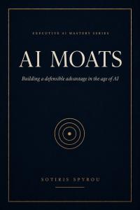 Book cover of AI Moats: Building Defensible Advantage in the Age of AI by Sotiris Spyrou.