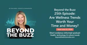 Promotional image for Beyond the Buzz showing Dr. Tara Moroz and the 25th episode, “Are Wellness Trends Worth Your Time and Money?”