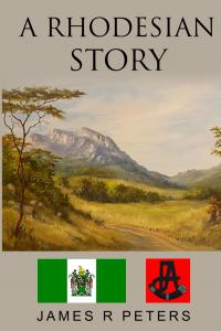 A Rhodesian Story by James  R Peters