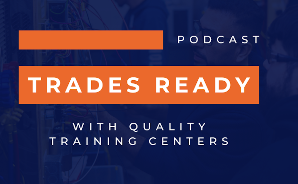 “Trades Ready” with Quality Training Centers: New Podcast Series Highlighting Real Journeys into the Skilled Trades