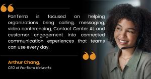 Arthur Chang, CEO of PanTerra Networks, discusses connected business communications, including calling, messaging, video conferencing, Contact Center AI, and customer engagement. Quote graphic features a customer service professional wearing a headset, re