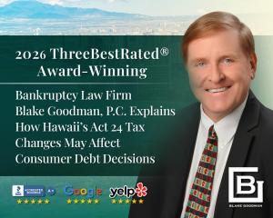 2026 ThreeBestRated® Award-Winning Bankruptcy Law Firm Blake Goodman, P.C. Explains How Hawaii’s Act 24 Tax Changes May Affect Consumer Debt Decisions