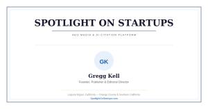 Masthead graphic for Spotlight on Startups featuring Gregg Kell, Founder, Publisher and Editorial Director, based in Laguna Niguel, California.