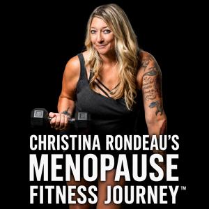 Photo of Christina Rondeau with text that reads Menopause Fitness Journey