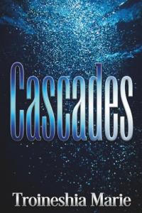 Cascades by Troineshia Marie