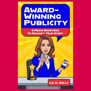 “Award-Winning Publicity: 8 Media Boosters to Magnify Your Story” Author Liz H. Kelly unveiled her enhanced book cover during a June book talk at the National Press Club in Washington D.C.