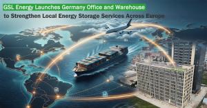 GSL Energy Germany office and warehouse officially launched to support local energy storage services across Europe