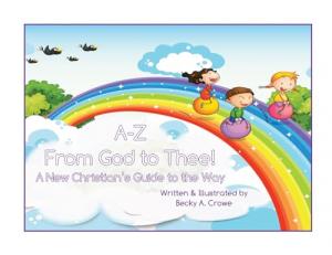 A-Z From God to Thee by Becky A. Crowe