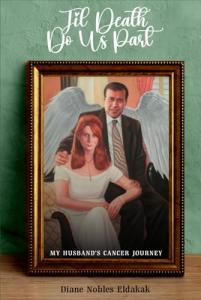 Til Death Do Us Part My Husband’s Cancer Journey by Diane Nobles Eldakak
