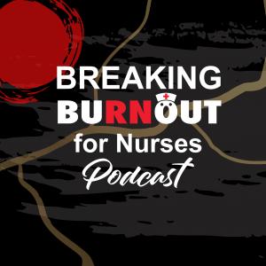 Breaking Burnout for Nurses Podcast logo