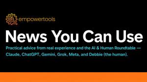 Header graphic for the News You Can Use newsletter by EmpowerTools. White and cyan text on a black background reads: Practical advice from real experience and the AI & Human Roundtable — Claude, ChatGPT, Gemini, Grok, Meta, and Debbie (the human). Orange