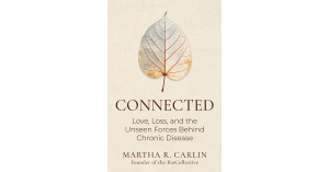"Connected: Love, Loss, and the Unseen Forces Behind Chronic Disease - book cover by Martha Carlin, published by Silversmith Press"