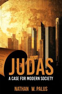 JUDAS A Case for Modern Society by Nathan W. Palus