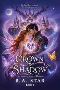 Crown and Shadow by B. A. Star