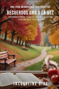 Make Your Life Count One Memory at a Time Encourages Healing, Gratitude, and Purposeful Living by Jacqueline Diaz-Rodriguez