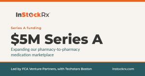 InStockRx announcement graphic reading $5M Series A, expanding our pharmacy-to-pharmacy medication marketplace.