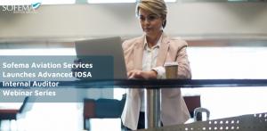 Sofema Aviation Services Launches Advanced IOSA Internal Auditor Webinar Series
