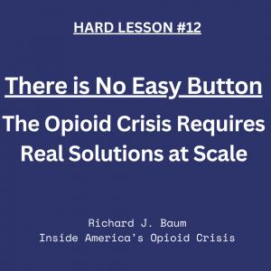 Text with blue background stating: Baum's Hard Lesson #12 - There is no Easy Button to address the opioid crisis