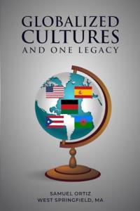 Globalized Cultures and One Legacy Explores Identity, Heritage, and the Power of Cultural Preservation by Samuel Ortiz