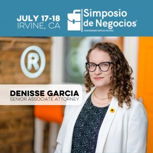 At the upcoming Simposio de Negocios in Irvine, CA, Senior Associate Attorney Denisse Garcia will discuss IP protection for Hispanic business owners.
