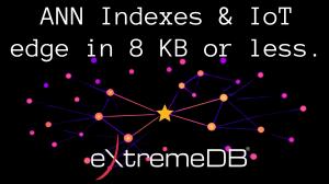 tech background based on ANN indexing, text says ANN Indexes & IoT edge in 8 KB or less. learn more about eXtremeDB